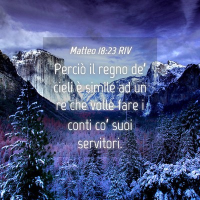 Picture 04 - Matteo 18:23 RIV - Perciò il regno de’ cieli è simile ad un re - Bible Verse Picture