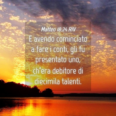 Picture 04 - Matteo 18:24 RIV - E avendo cominciato a fare i conti, gli fu - Bible Verse Picture