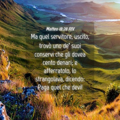 Picture 04 - Matteo 18:28 RIV - Ma quel servitore, uscito, trovò uno de’ suoi - Bible Verse Picture