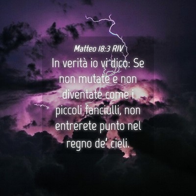 Picture 04 - Matteo 18:3 RIV - In verità io vi dico: Se non mutate e non - Bible Verse Picture