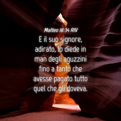 Picture 04 - Matteo 18:34 RIV - E il suo signore, adirato, lo diede in man degli - Bible Verse Picture