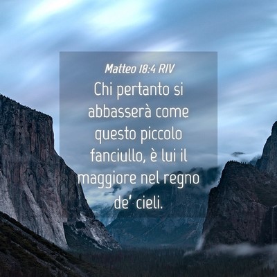 Picture 04 - Matteo 18:4 RIV - Chi pertanto si abbasserà come questo piccolo - Bible Verse Picture