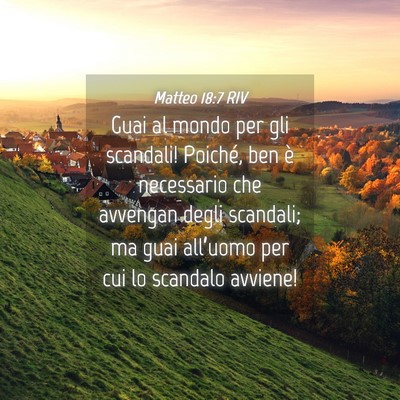 Picture 04 - Matteo 18:7 RIV - Guai al mondo per gli scandali! Poiché, ben è - Bible Verse Picture