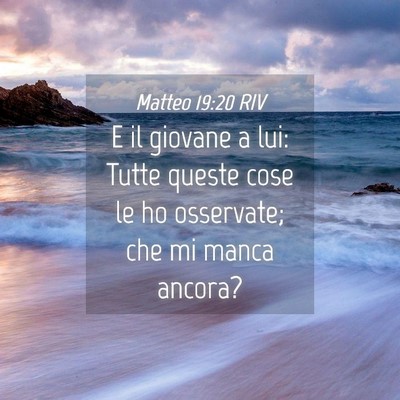 Picture 04 - Matteo 19:20 RIV - E il giovane a lui: Tutte queste cose le ho - Bible Verse Picture
