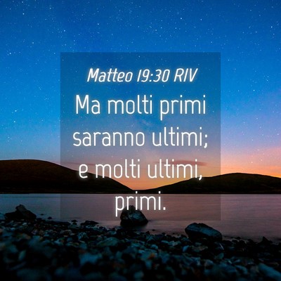 Picture 04 - Matteo 19:30 RIV - Ma molti primi saranno ultimi; e molti ultimi, - Bible Verse Picture