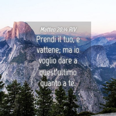 Picture 04 - Matteo 20:14 RIV - Prendi il tuo, e vattene; ma io voglio dare a - Bible Verse Picture