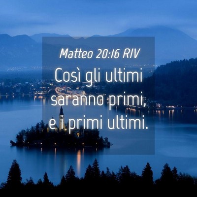 Picture 04 - Matteo 20:16 RIV - Così gli ultimi saranno primi, e i primi - Bible Verse Picture