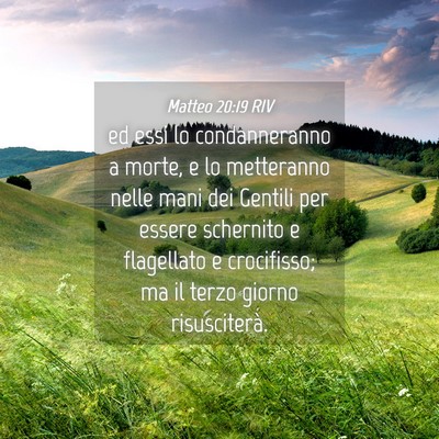 Picture 04 - Matteo 20:19 RIV - ed essi lo condanneranno a morte, e lo metteranno - Bible Verse Picture