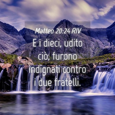 Picture 04 - Matteo 20:24 RIV - E i dieci, udito ciò, furono indignati contro i - Bible Verse Picture
