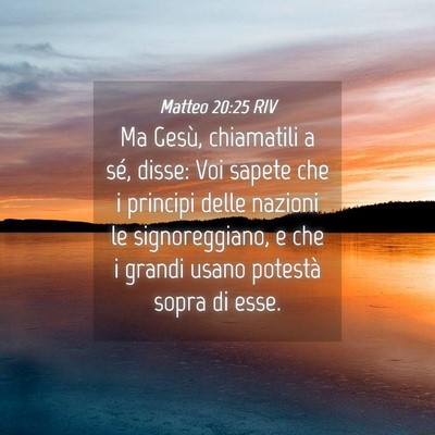 Picture 04 - Matteo 20:25 RIV - Ma Gesù, chiamatili a sé, disse: Voi sapete che - Bible Verse Picture