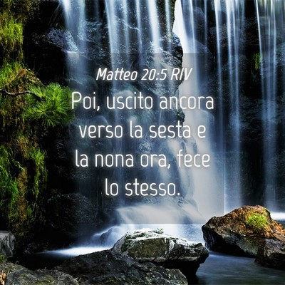 Picture 04 - Matteo 20:5 RIV - Poi, uscito ancora verso la sesta e la nona ora, - Bible Verse Picture