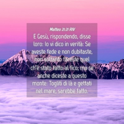 Picture 04 - Matteo 21:21 RIV - E Gesù, rispondendo, disse loro: Io vi dico in - Bible Verse Picture
