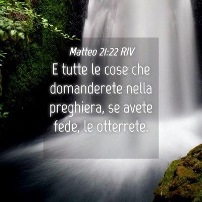 Picture 04 - Matteo 21:22 RIV - E tutte le cose che domanderete nella preghiera, - Bible Verse Picture