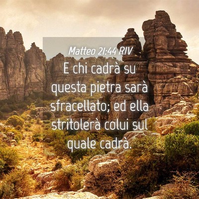 Picture 04 - Matteo 21:44 RIV - E chi cadrà su questa pietra sarà sfracellato; - Bible Verse Picture