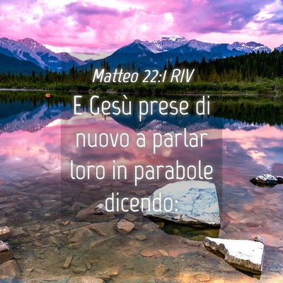 Picture 04 - Matteo 22:1 RIV - E Gesù prese di nuovo a parlar loro in parabole - Bible Verse Picture