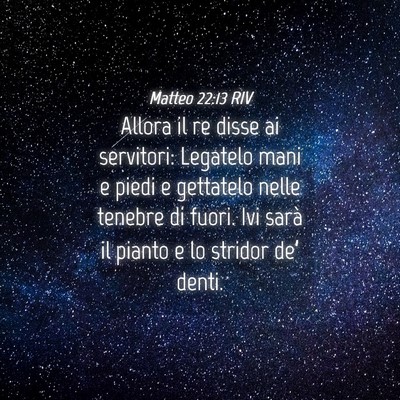 Picture 04 - Matteo 22:13 RIV - Allora il re disse ai servitori: Legatelo mani e - Bible Verse Picture