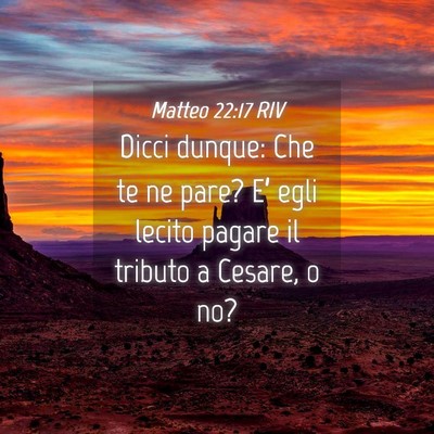 Picture 04 - Matteo 22:17 RIV - Dicci dunque: Che te ne pare? E’ egli lecito - Bible Verse Picture