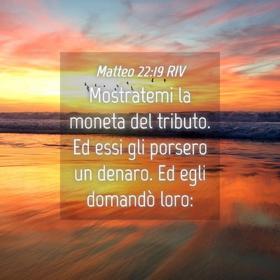 Picture 04 - Matteo 22:19 RIV - Mostratemi la moneta del tributo. Ed essi gli - Bible Verse Picture