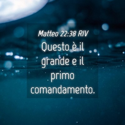Picture 04 - Matteo 22:38 RIV - Questo è il grande e il primo - Bible Verse Picture