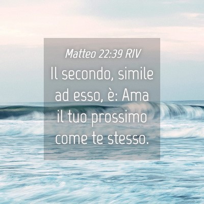 Picture 04 - Matteo 22:39 RIV - Il secondo, simile ad esso, è: Ama il tuo - Bible Verse Picture
