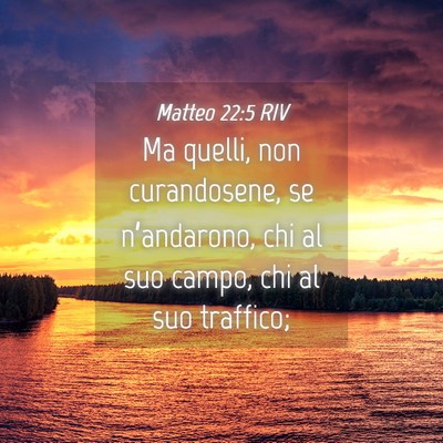 Picture 04 - Matteo 22:5 RIV - Ma quelli, non curandosene, se n’andarono, chi - Bible Verse Picture