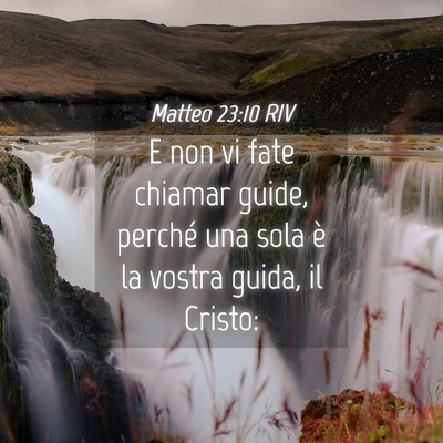 Picture 04 - Matteo 23:10 RIV - E non vi fate chiamar guide, perché una sola è - Bible Verse Picture