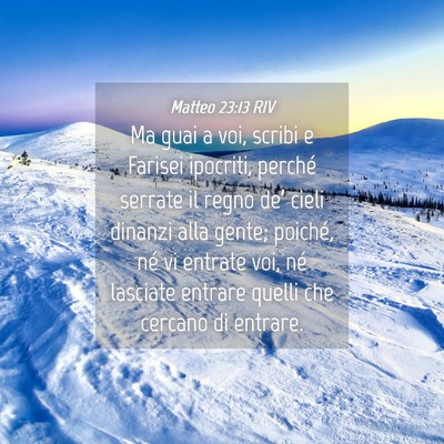 Picture 04 - Matteo 23:13 RIV - Ma guai a voi, scribi e Farisei ipocriti, perché - Bible Verse Picture