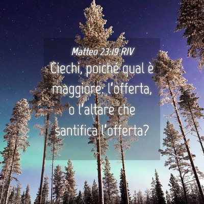 Picture 04 - Matteo 23:19 RIV - Ciechi, poiché qual è maggiore: l’offerta, o - Bible Verse Picture