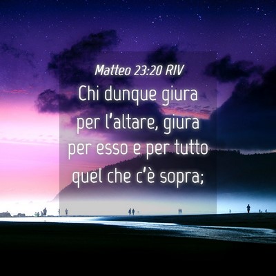 Picture 04 - Matteo 23:20 RIV - Chi dunque giura per l’altare, giura per esso e - Bible Verse Picture