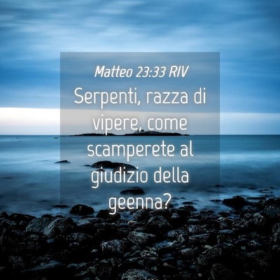 Picture 04 - Matteo 23:33 RIV - Serpenti, razza di vipere, come scamperete al - Bible Verse Picture