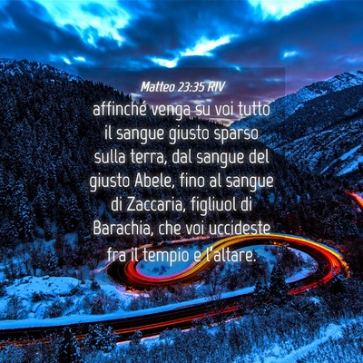Picture 04 - Matteo 23:35 RIV - affinché venga su voi tutto il sangue giusto - Bible Verse Picture