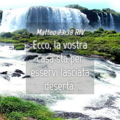 Picture 04 - Matteo 23:38 RIV - Ecco, la vostra casa sta per esservi lasciata - Bible Verse Picture