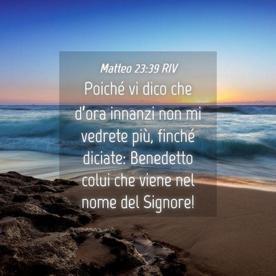 Picture 04 - Matteo 23:39 RIV - Poiché vi dico che d’ora innanzi non mi - Bible Verse Picture