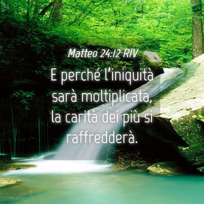 Picture 04 - Matteo 24:12 RIV - E perché l’iniquità sarà moltiplicata, la - Bible Verse Picture