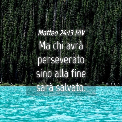 Picture 04 - Matteo 24:13 RIV - Ma chi avrà perseverato sino alla fine sarà - Bible Verse Picture