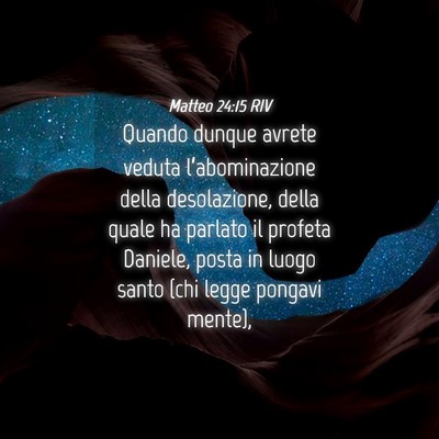Picture 04 - Matteo 24:15 RIV - Quando dunque avrete veduta l’abominazione - Bible Verse Picture