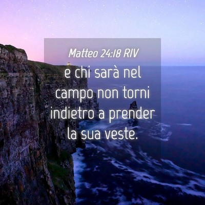 Picture 04 - Matteo 24:18 RIV - e chi sarà nel campo non torni indietro a - Bible Verse Picture
