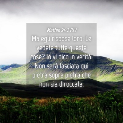 Picture 04 - Matteo 24:2 RIV - Ma egli rispose loro: Le vedete tutte queste - Bible Verse Picture