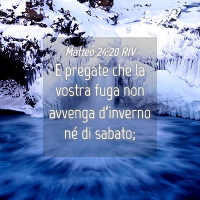 Picture 04 - Matteo 24:20 RIV - E pregate che la vostra fuga non avvenga - Bible Verse Picture