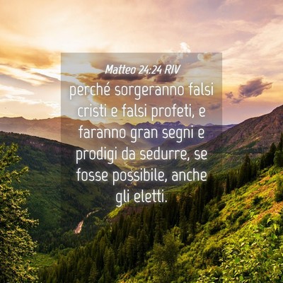Picture 04 - Matteo 24:24 RIV - perché sorgeranno falsi cristi e falsi profeti, - Bible Verse Picture