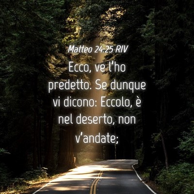 Picture 04 - Matteo 24:25 RIV - Ecco, ve l’ho predetto. Se dunque vi dicono: - Bible Verse Picture