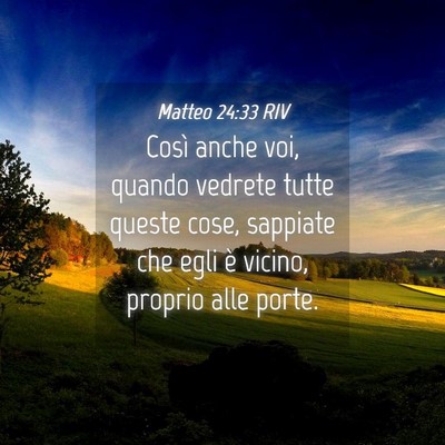 Picture 04 - Matteo 24:33 RIV - Così anche voi, quando vedrete tutte queste - Bible Verse Picture