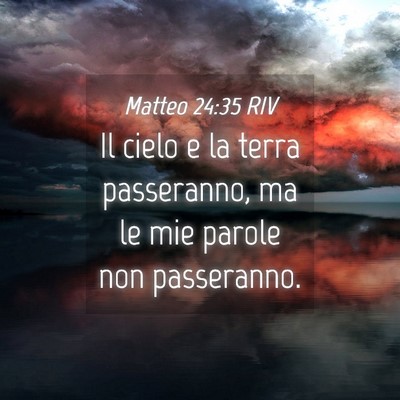 Picture 04 - Matteo 24:35 RIV - Il cielo e la terra passeranno, ma le mie parole - Bible Verse Picture