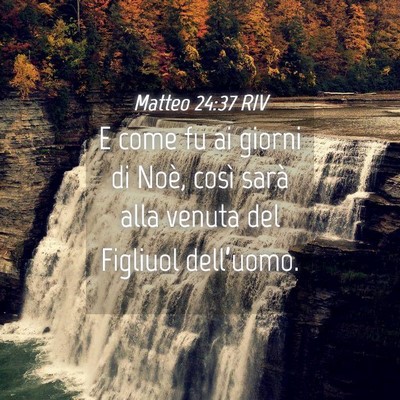 Picture 04 - Matteo 24:37 RIV - E come fu ai giorni di Noè, così sarà alla - Bible Verse Picture