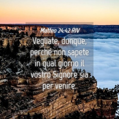 Picture 04 - Matteo 24:42 RIV - Vegliate, dunque, perché non sapete in qual - Bible Verse Picture