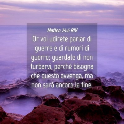 Picture 04 - Matteo 24:6 RIV - Or voi udirete parlar di guerre e di rumori di - Bible Verse Picture