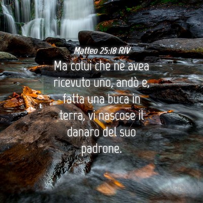 Picture 04 - Matteo 25:18 RIV - Ma colui che ne avea ricevuto uno, andò e, fatta - Bible Verse Picture
