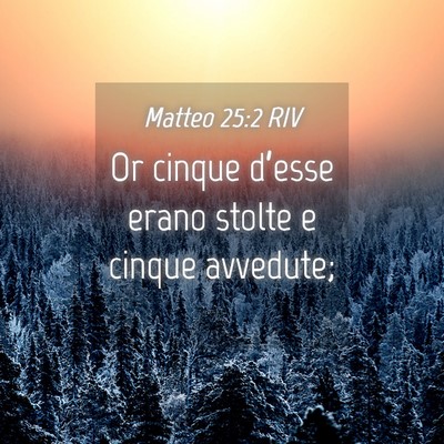 Picture 04 - Matteo 25:2 RIV - Or cinque d’esse erano stolte e cinque - Bible Verse Picture