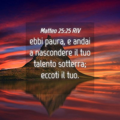 Picture 04 - Matteo 25:25 RIV - ebbi paura, e andai a nascondere il tuo talento - Bible Verse Picture