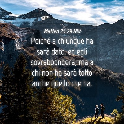 Picture 04 - Matteo 25:29 RIV - Poiché a chiunque ha sarà dato, ed egli - Bible Verse Picture